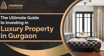 TUltimate Guide to Investing in Luxury Property in Gurgaon