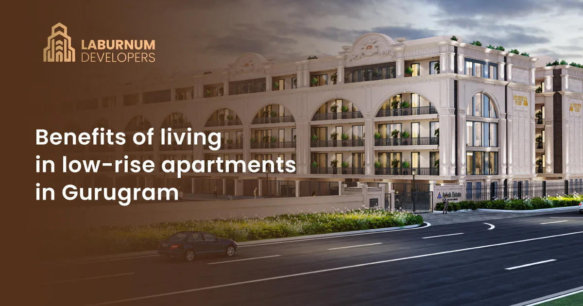 Benefits of living in low-rise apartments in Gurugram